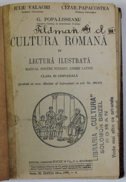 CULTURA ROMANA IN LECTURA ILUSTRATA , MANUAL PENTRU STUDIUL LIMBEI LATINE , CLASA A - III -A GIMNAZIALA de IULIU VALAORI ...G.POPA - LISSEANU , 1933