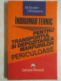 M. Teodor, I. Pirliteanu - Indrumar tehnic pentru transportul si depozitarea marfurilor periculoase (trimit cartea oriunde in tara)