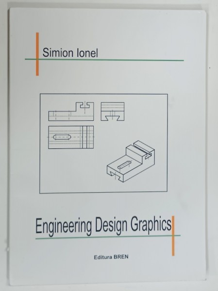 ENGINEERING DESIGN GRAPHICS by SIMION IONEL , 2014