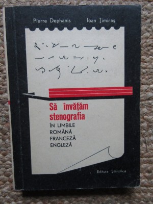 Pierre Dephanis - Sa invatam stenografia in limbile romana, franceza si engleza (Editia: 1966) foto