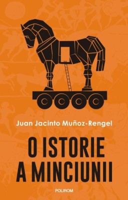O istorie a minciunii &amp;ndash; Juan Jacinto Munoz-Rengel foto