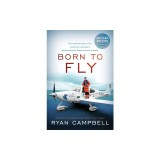 Born to Fly: The inspiring Story of an Australian Teenagers Record-Breaking Flight Around the World