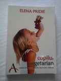 COPILUL VEGETARIAN - ELENA PRIDIE