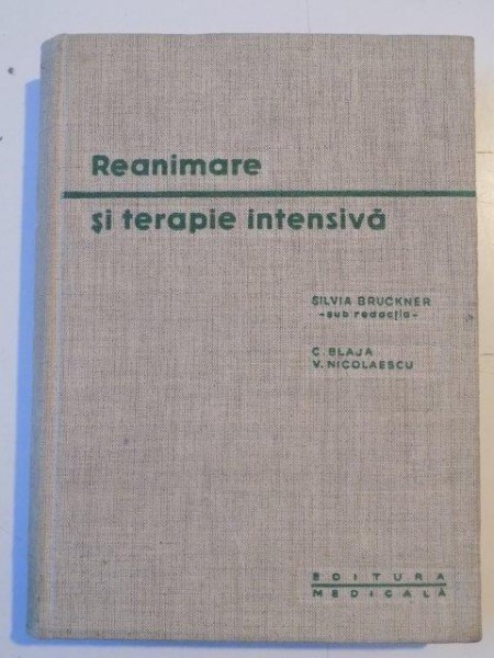 REANIMARE SI TERAPIE INTENSIVA de SILVIA BRUCKNER , C. BLAJA , V. NICOLAESCU , 1966