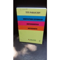 ARHITECTURA SISTEMELOR INFORMATICE INTEGRATE - TITI PARASCHIV