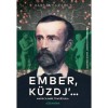 Ember, k&uuml;zdj&#039; ... - Mad&aacute;ch Imre trag&eacute;di&aacute;ja - Hars&aacute;nyi Zsolt
