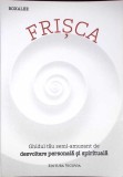 FRISCA. GHIDUL TAU SEMI-AMUZANT DE DEZVOLTARE PERSONALA SI SPIRITUALA-ROXALEE-340121