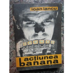 IOAN IANCU - ACTIUNEA BANANA