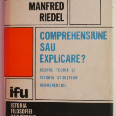 Comprehensiune sau explicare ? Despre teoria si istoria stiintelor hermeneutice – Manfred Riedel
