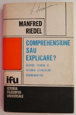 Comprehensiune sau explicare ? Despre teoria si istoria stiintelor hermeneutice &amp;ndash; Manfred Riedel foto