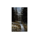The Wilderness That Bears Your Name