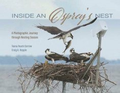 Inside an Osprey&amp;#039;s Nest: A Photographic Journey Through Nesting Season, Hardcover/Teena Ruark Gorrow foto