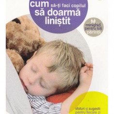 Cum să-ți faci copilul să doarmă liniștit. Sfaturi și sugestii pentru fiecare zi - Paperback brosat - Madeleine Deny - Creative Publishing