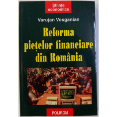 REFORMA PIETELOR FINACIARE DIN ROMANIA de VARUJAN VOSGANIAN , 1999