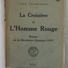 LA CROISIERE DE L 'HOMME ROUGE , ROMAN DE LA REVOLUTION IRLANDAISE 1915 par FRED CAUSSE - MAEL , 1918