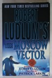 ROBERT LUDLUM &#039;S THE MOSCOW VECTOR by ROBERT LUDLUM and PATRICK LARKIN , 2005