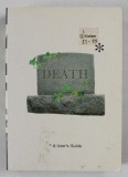 DEATH , A USER &#039;S GUIDE by TOM HICKMAN , 2002