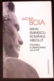 MIHAI EMINESCU, ROMANUL ABSOLUT. FACEREA SI DESFACEREA UNUI MIT-LUCIAN BOIA-367370