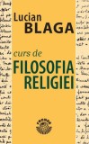 Curs de filosofia religiei &ndash; Lucian Blaga - Carte Filosofie