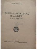 Stefan Lupsa - Biserica Ardeleana si Unirea in anii 1697 - 1701 (editia 1949)