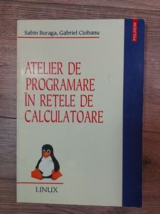 Atelier de programare in retele de calculatoare Sabin Buraga ,Gabriel Ciobanu