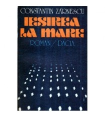 Constantin Zarnescu - Iesirea la mare - roman - 121153