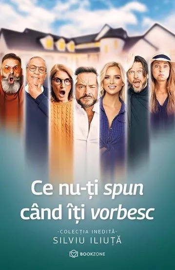 Ce Nu-Ti Spun Cand Iti Vorbesc, Silviu Iliuta - Editura Bookzone