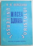 UNIVERSUL JURISTULUI MIRCEA DJUVARA de BARBU B. BERCEANU , 1995