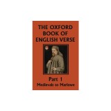 The Oxford Book of English Verse, Part 1: Medievals to Marlowe (Yesterday's Classics)