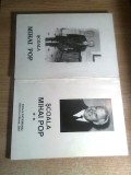 Scoala Mihai Pop (2 vol): 1. La 90 de ani (1997); 2. Antologie de texte (2007)