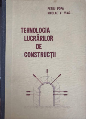 TEHNOLOGIA LUCRARILOR DE CONSTRUCTII-PETRU POPA, NICOLAE V. VLAD foto