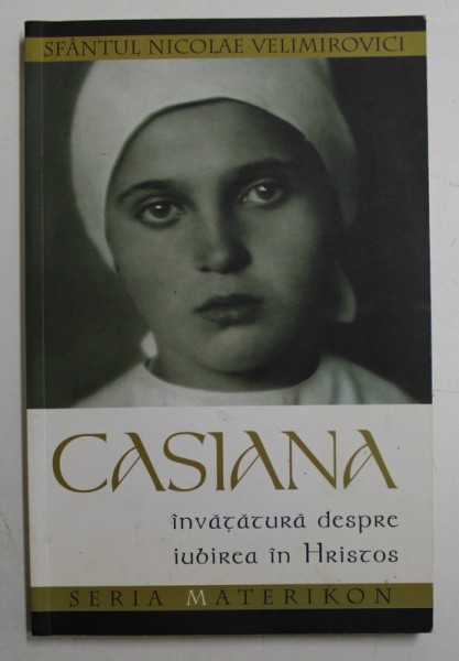 CASIANA - INVATATURA DESPRE IUBIREA IN HRISTOS de SFANTUL NICOLAE VELIMIROVICI , 2016