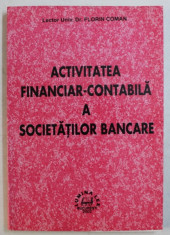 ACTIVITATEA FINANCIAR - CONTABILA A SOCIETATILOR BANCARE de FLORIN COMAN , 2002 foto