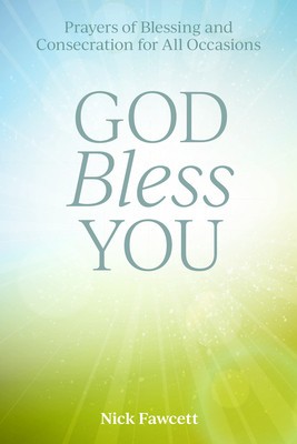 God Bless You: Prayers of Blessing and Consecration for All Occasions foto