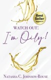 Watch Out, I'm Oily!