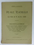 DE - ALE TEATRULUI LA NOI SI &#039; N ALTE TARI de IOAN I. LIVESCU , 1904