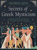 Secrets of Greek Mysticism: A Modern Guide to Daily Practice with the Greek Gods and Goddesses