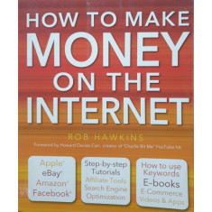 How to make money on the internet , Rob Hawkins , 2012