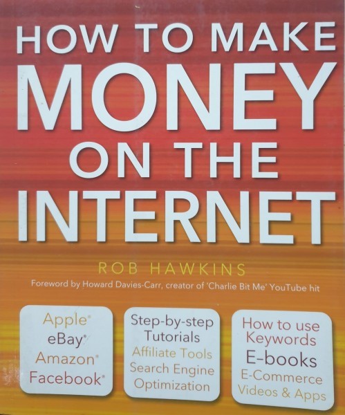 How to make money on the internet , Rob Hawkins , 2012