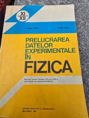 Prelucrarea Datelor Experimentale In Fizica - Traian Cretu, Vasile Falie foto