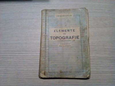 ELEMENTE DE TOPOGRAFIE - I. Petrescu Burloiu - 1942, 194 p. cu 12 pl., 81 fig. foto