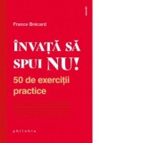 Invata sa spui NU! 50 de exercitii practice - Dorina Oprea, France Brecard
