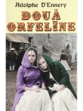 Adolphe D&#039;Ennery - Doua orfeline (Editia: 2013)