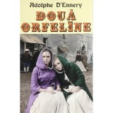 Adolphe D&#039;Ennery - Doua orfeline (Editia: 2013)