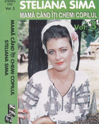 Caseta audio: Steliana Sima &amp;lrm;&amp;ndash; Mamă, c&amp;acirc;nd &amp;icirc;ți chemi copilul ( originala ) foto