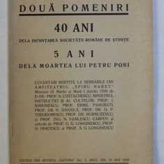DOUA POMENIRI - 40 ANI DELA INFIINTAREA SOCIETATII ROMANE DE STIINTE , 5 ANI DELA MOARTEA LUI PETRU PONI , 1930