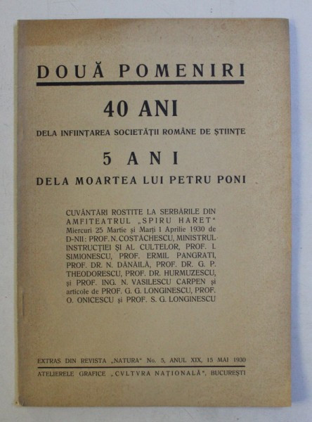 DOUA POMENIRI - 40 ANI DELA INFIINTAREA SOCIETATII ROMANE DE STIINTE , 5 ANI DELA MOARTEA LUI PETRU PONI , 1930