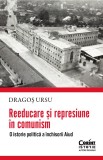 Reeducare si represiune in comunism. O istorie politica a inchisorii Aiud - Editura Corint