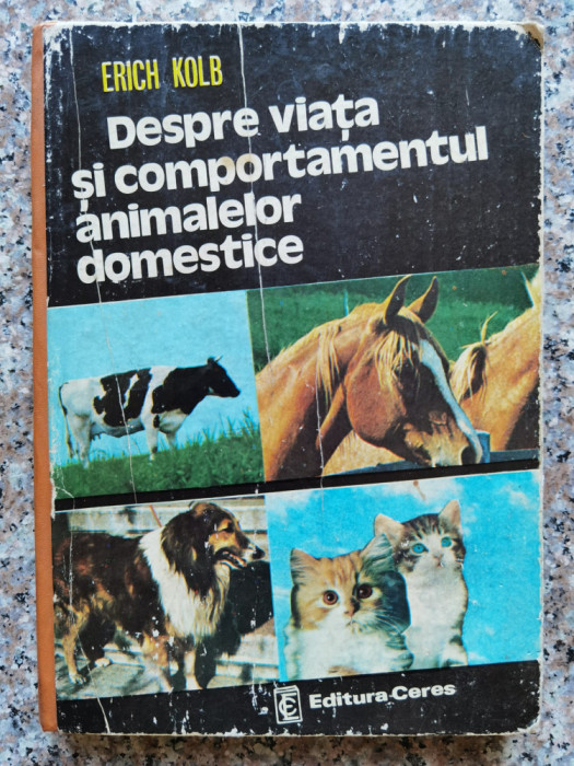 Despre Viata Si Comportamentul Animalelor Domestice - Erich Kolb ,554070