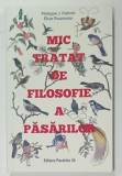 MIC TRATAT DE FILOSOFIE A PASARILOR de PHILIPPE J. DUBOIS si ELISE ROUSSEAU , 2022